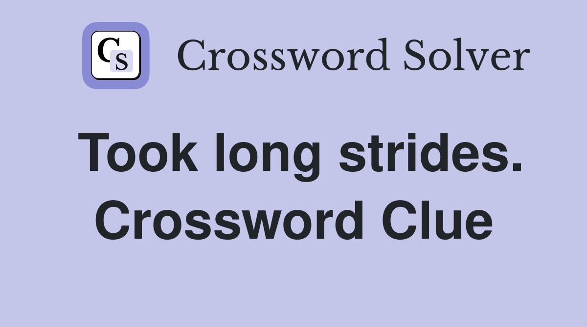Took long strides. Crossword Clue