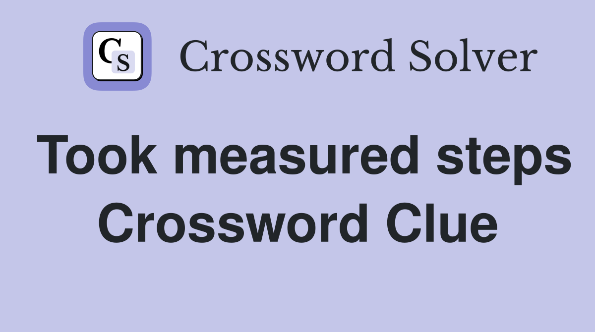 Took measured steps Crossword Clue