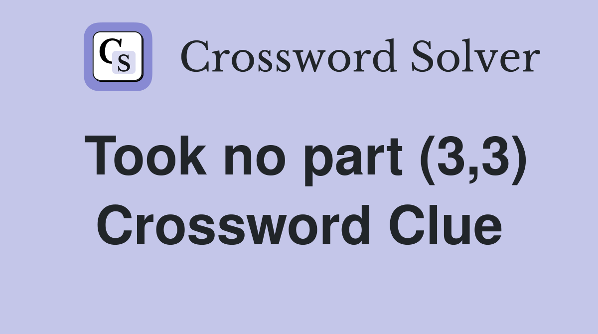 Took no part (3,3) Crossword Clue