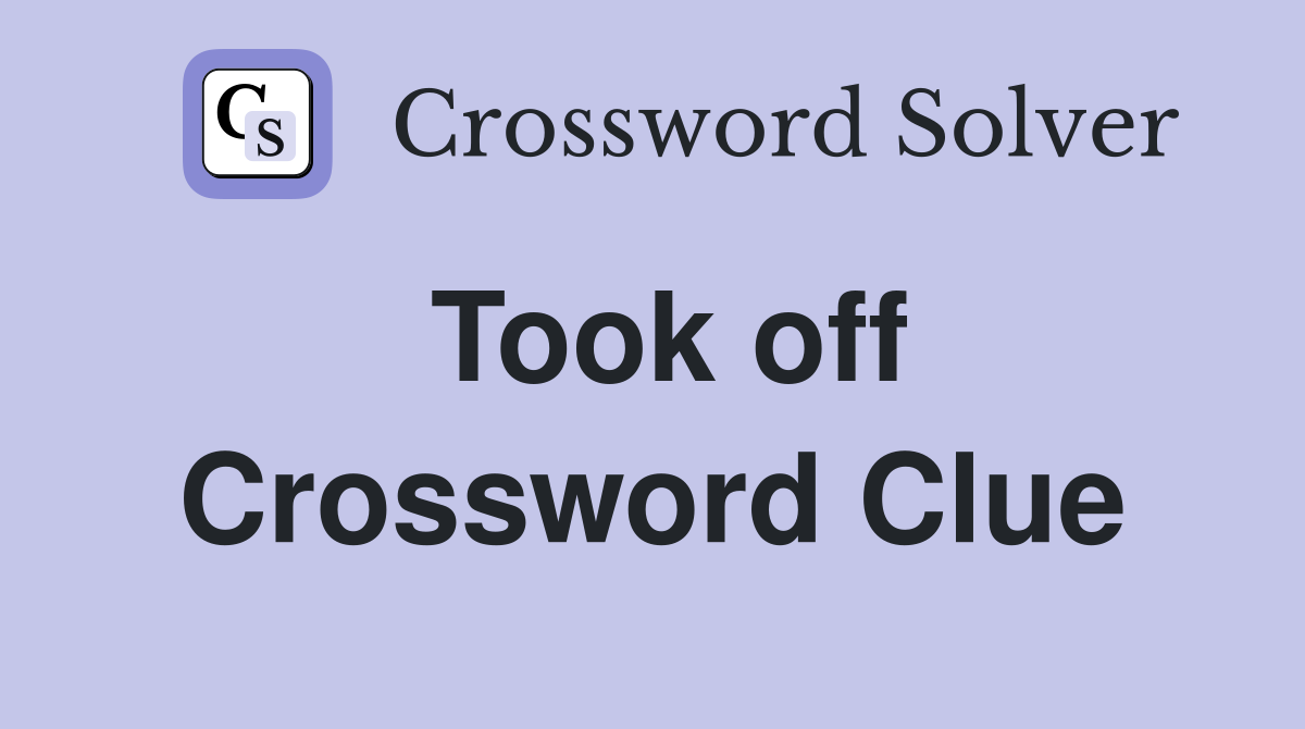 Took off Crossword Clue Answers Crossword Solver