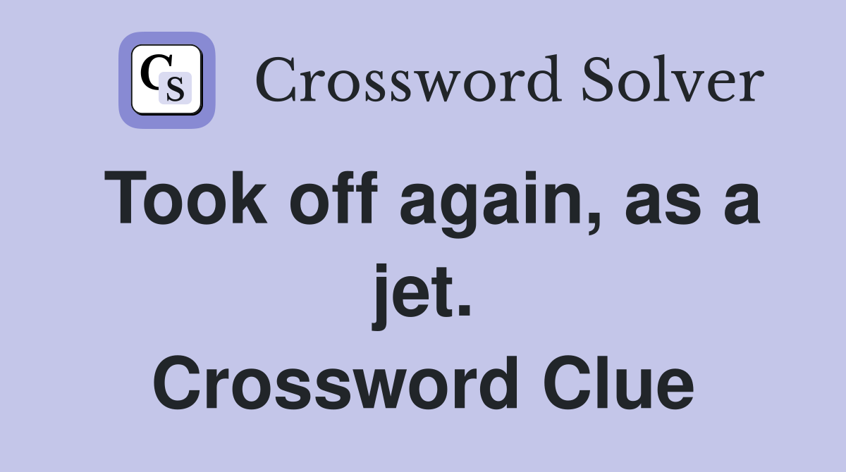Took off again, as a jet. Crossword Clue