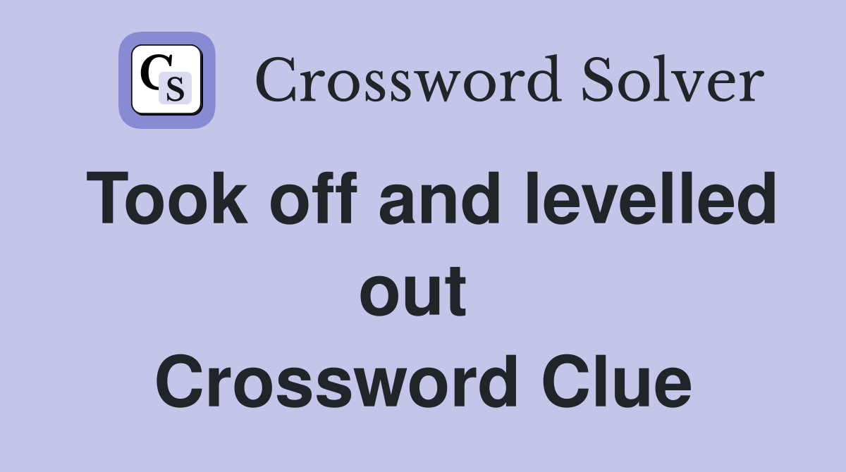 Took off and levelled out  Crossword Clue