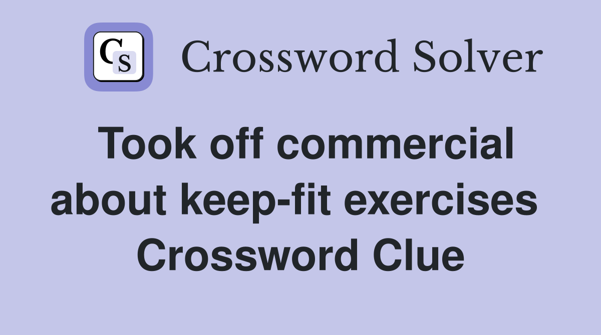 Took off commercial about keep-fit exercises  Crossword Clue