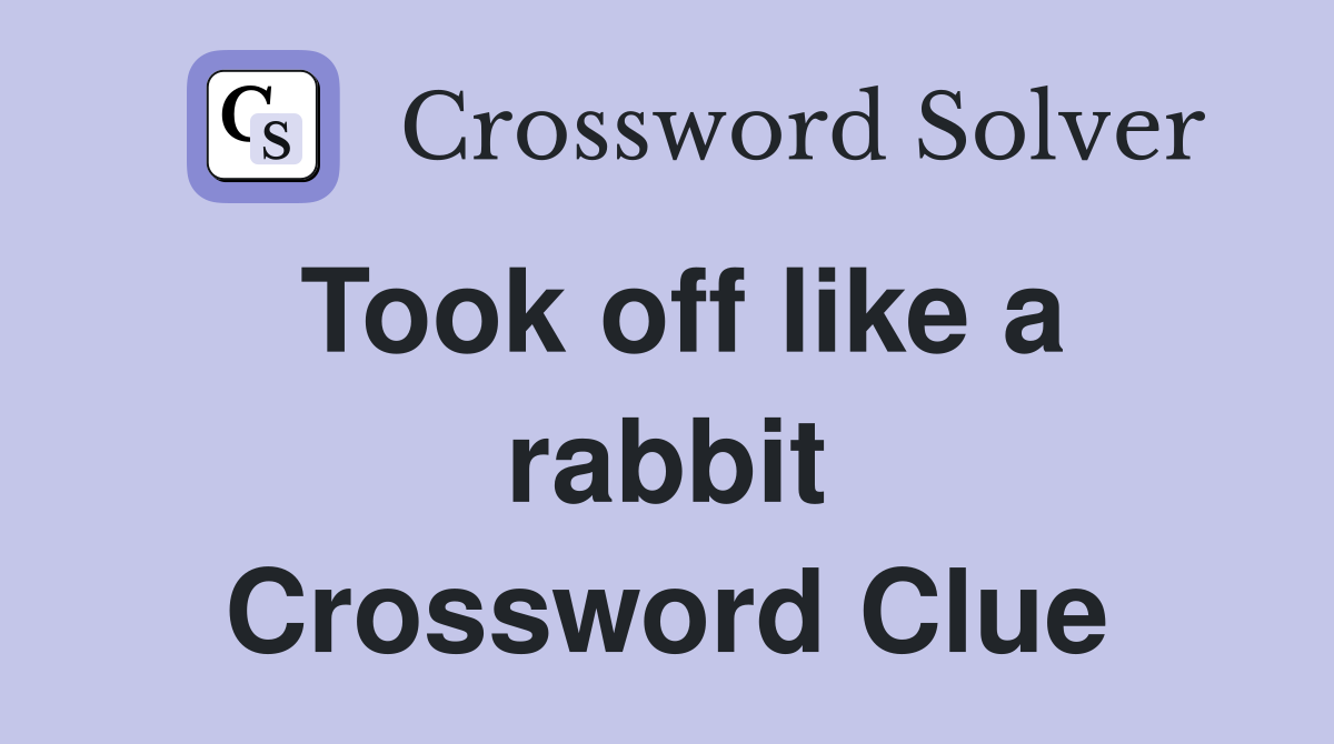 Took off like a rabbit Crossword Clue