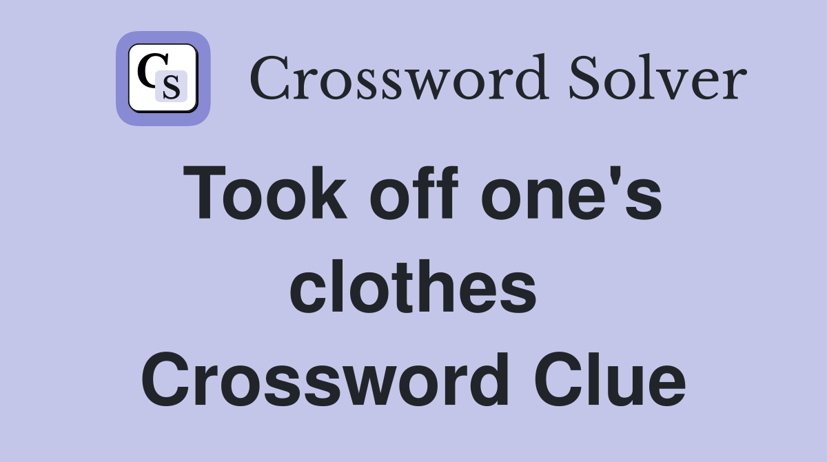 Took off one's clothes Crossword Clue