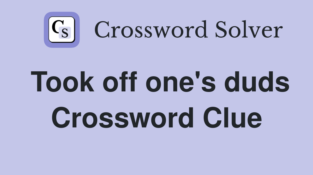 Took off one's duds Crossword Clue