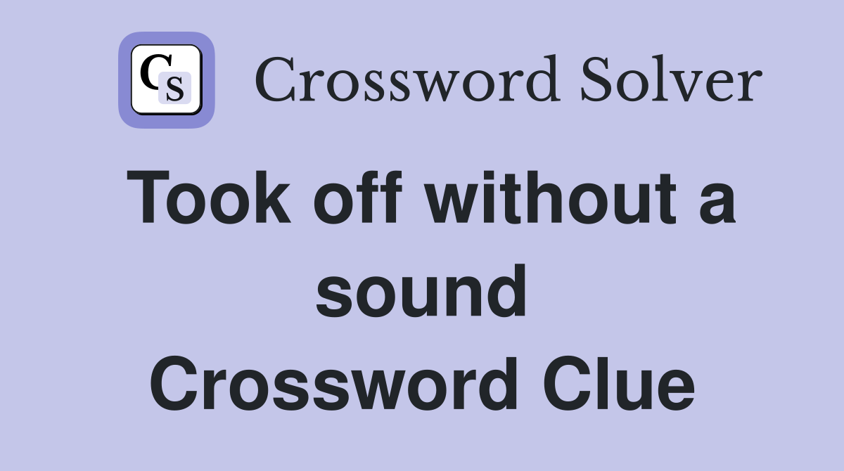 Took off without a sound Crossword Clue