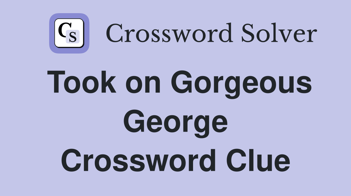 Took on Gorgeous George Crossword Clue