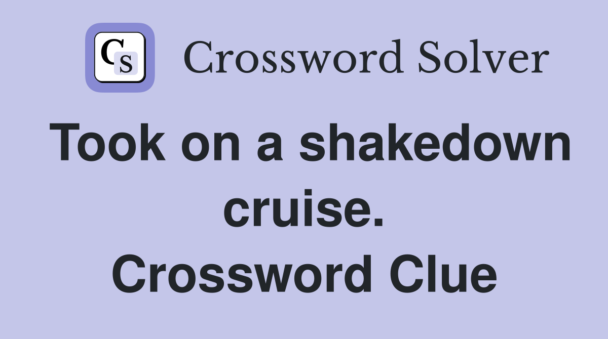 Took on a shakedown cruise. Crossword Clue
