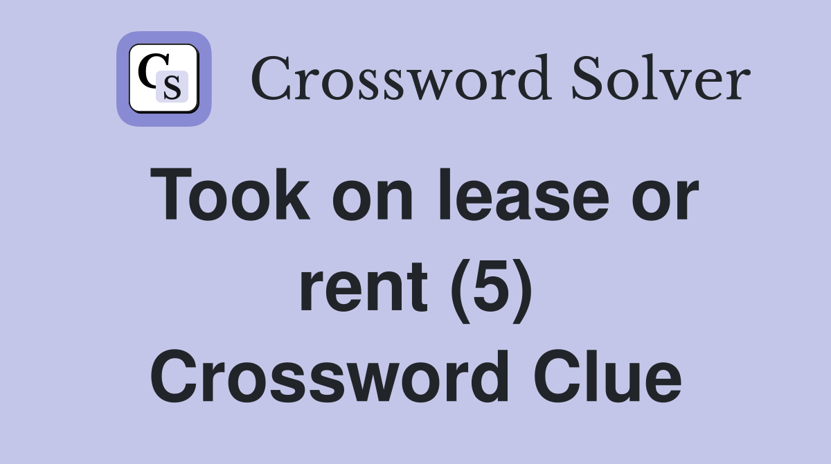 Took on lease or rent (5) Crossword Clue