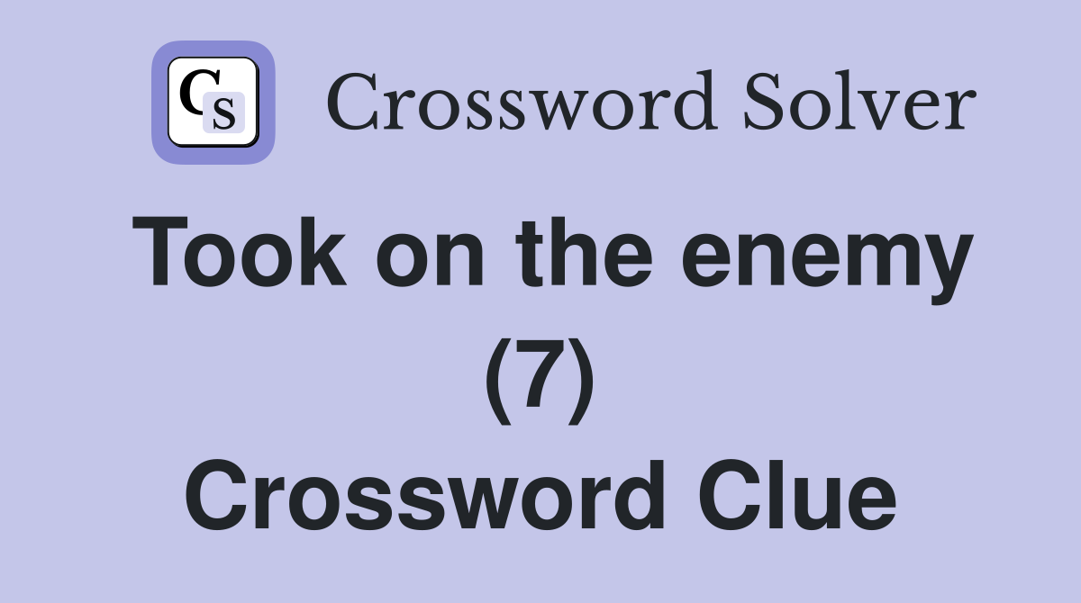 Took on the enemy (7) Crossword Clue