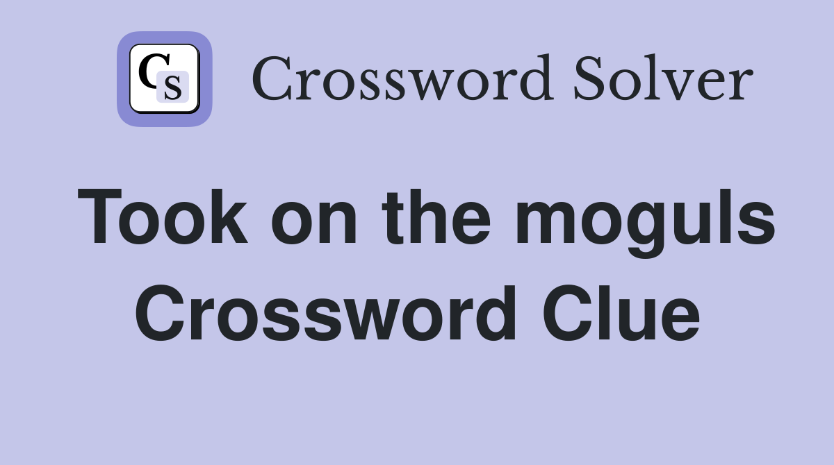 Took on the moguls Crossword Clue