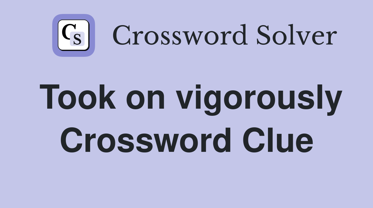 Took on vigorously Crossword Clue