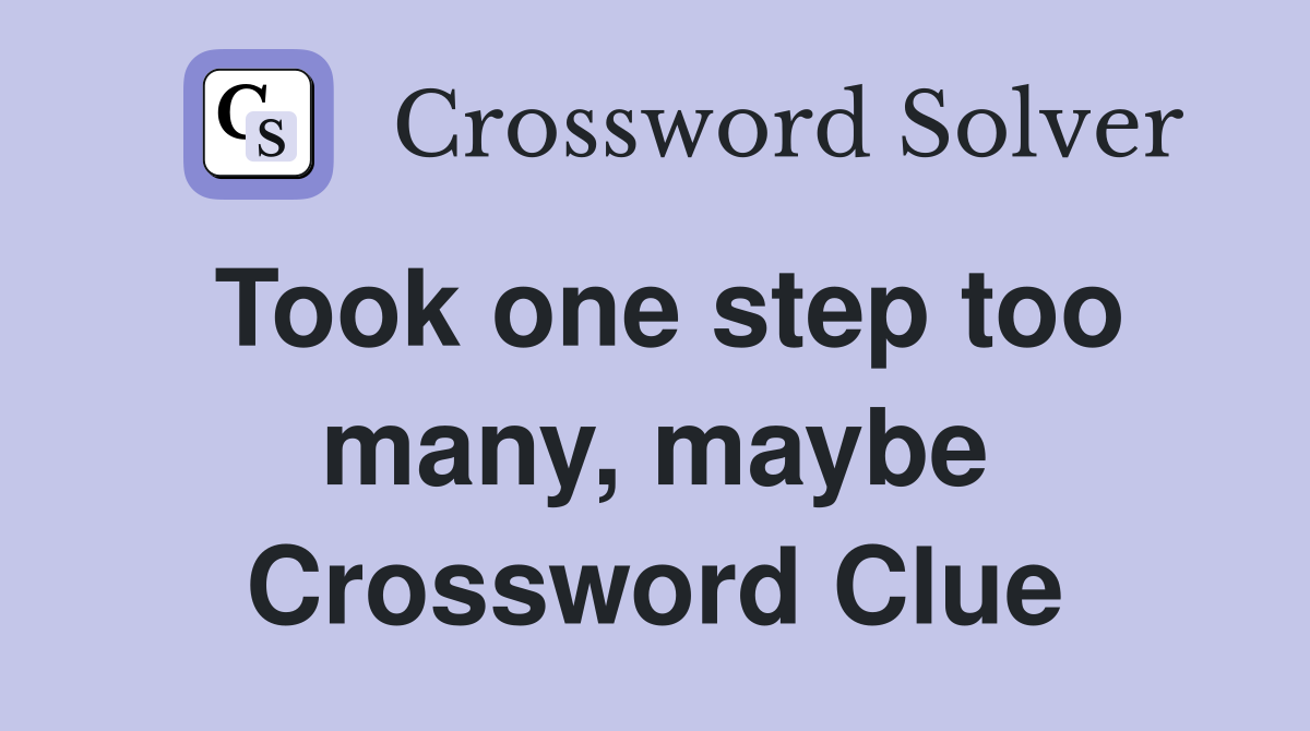 Took one step too many, maybe Crossword Clue