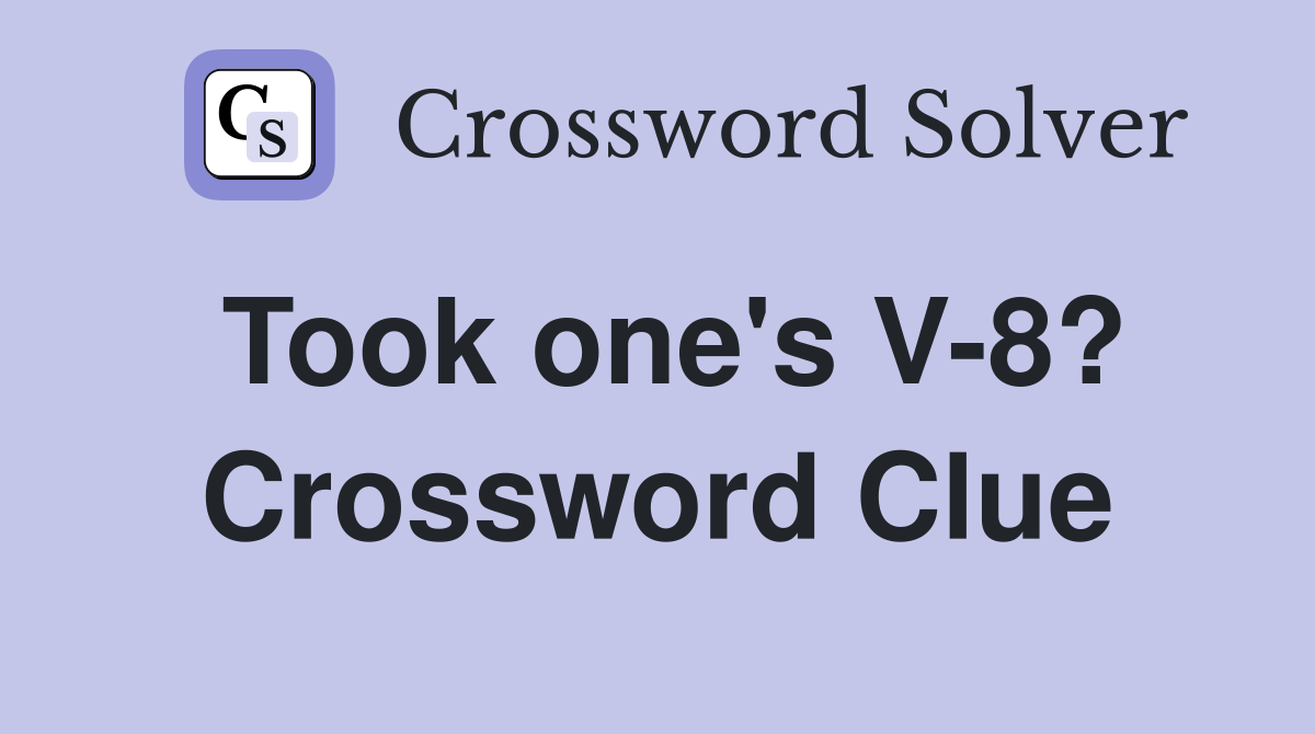 Took one's V-8? Crossword Clue