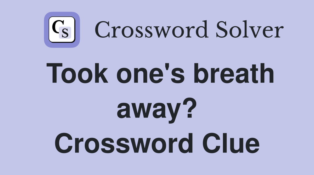 Took one's breath away? Crossword Clue