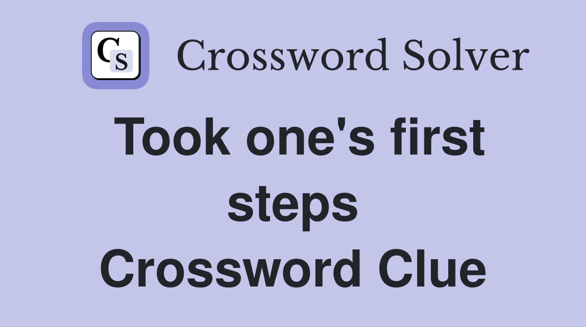 Took one's first steps Crossword Clue