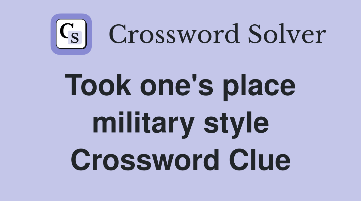 Took one's place  military style Crossword Clue