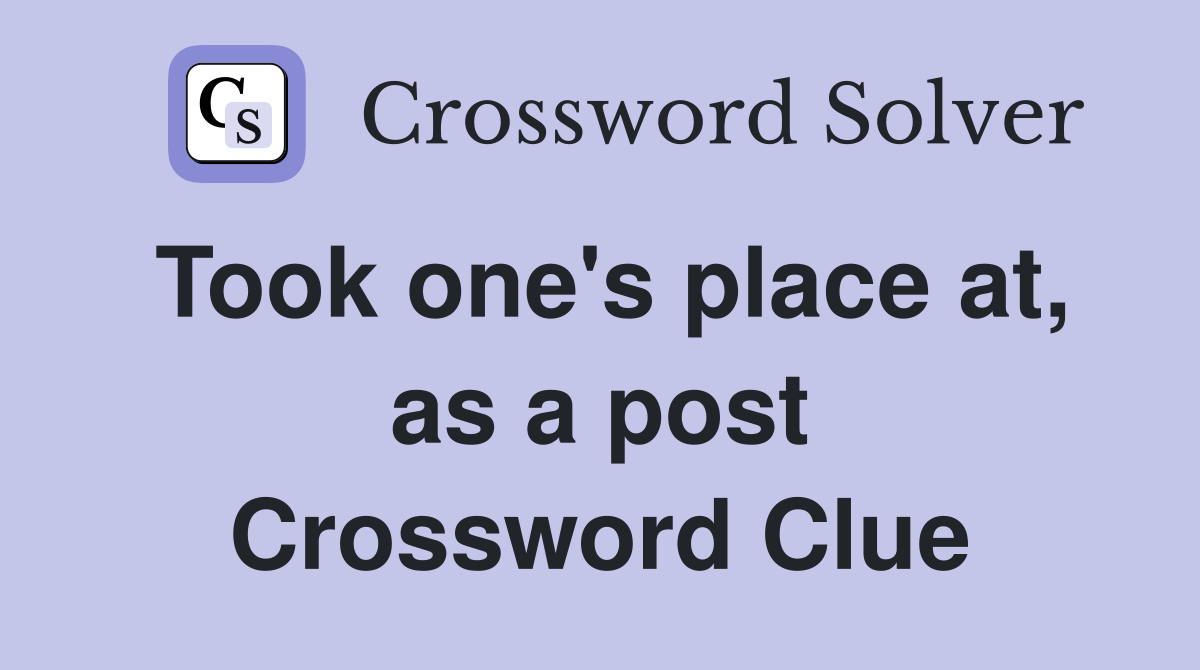 Took one's place at, as a post Crossword Clue