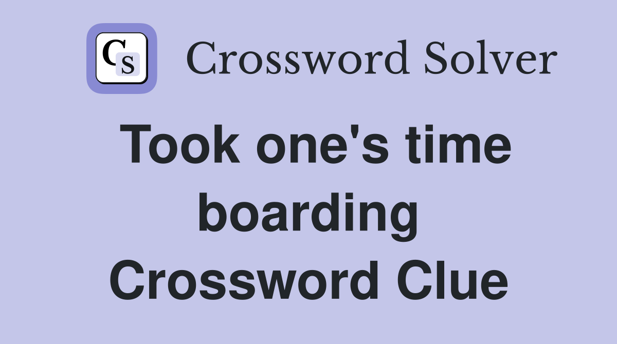 Took one's time boarding Crossword Clue