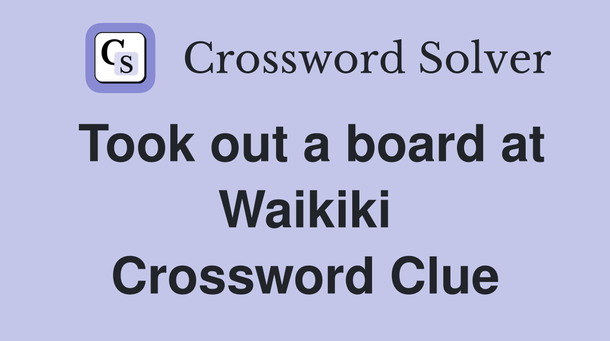 Took out a board at Waikiki Crossword Clue