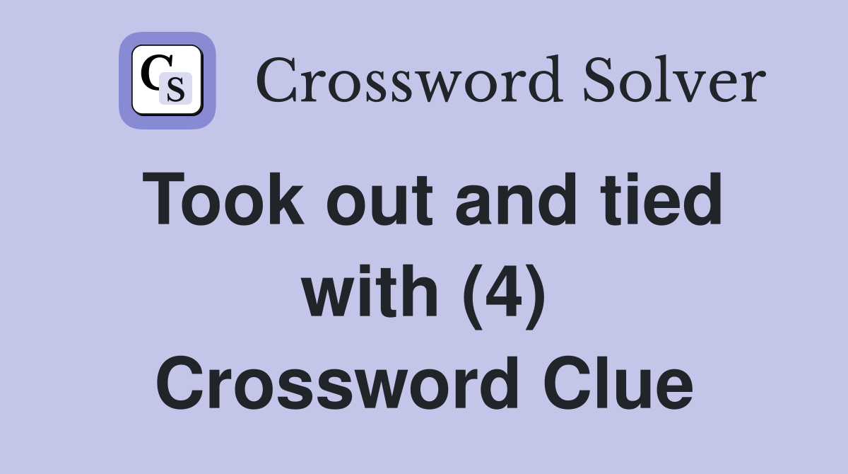 Took out and tied with (4) Crossword Clue