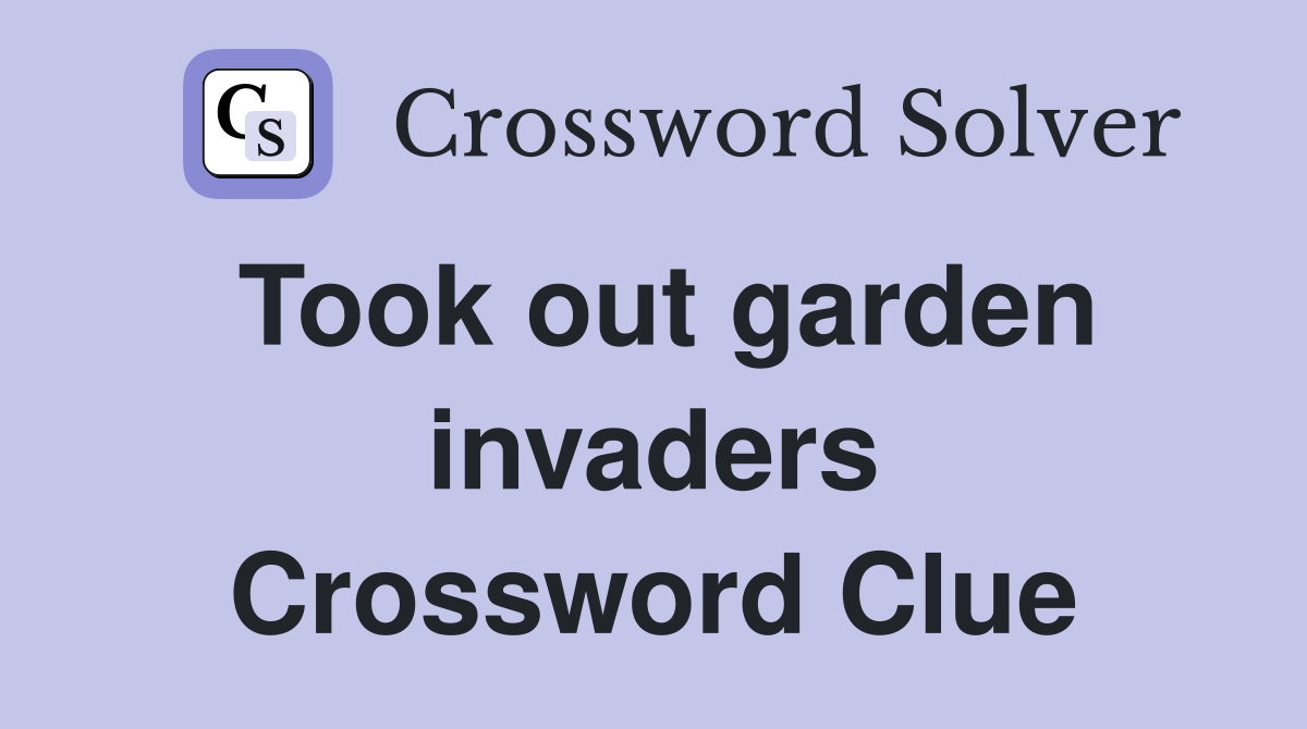 Took out garden invaders Crossword Clue