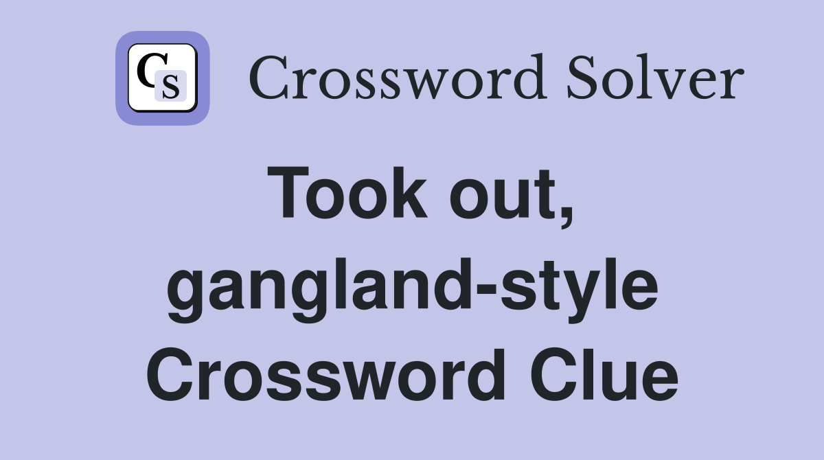 Took out, gangland-style Crossword Clue