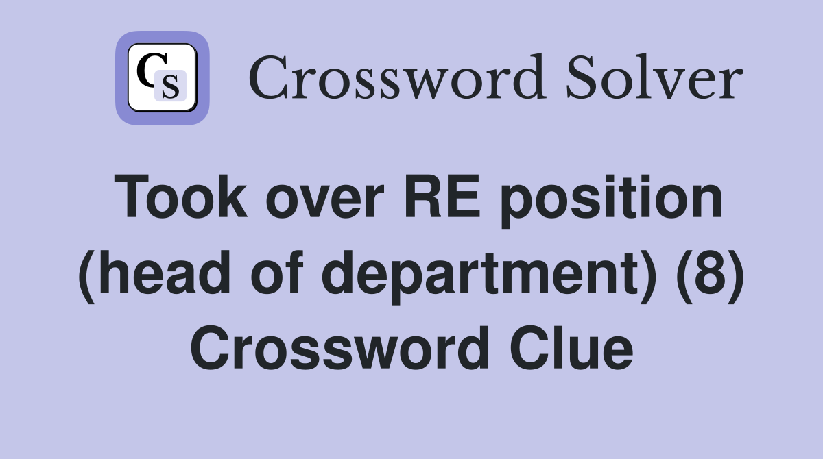 Took over RE position (head of department) (8) Crossword Clue