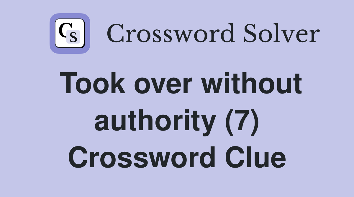 Took over without authority (7) Crossword Clue