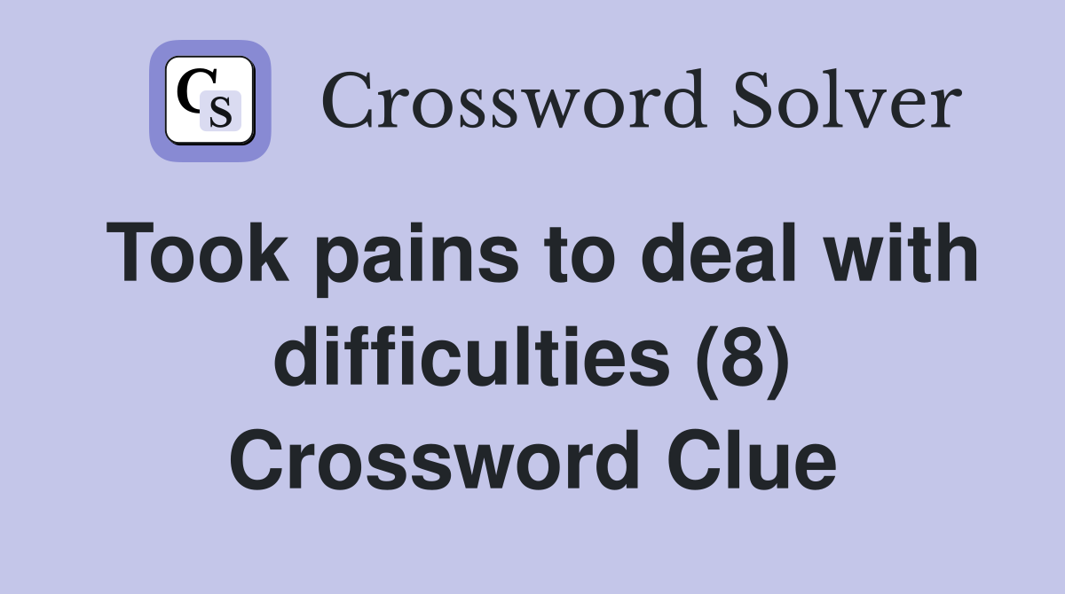 Took pains to deal with difficulties (8) Crossword Clue
