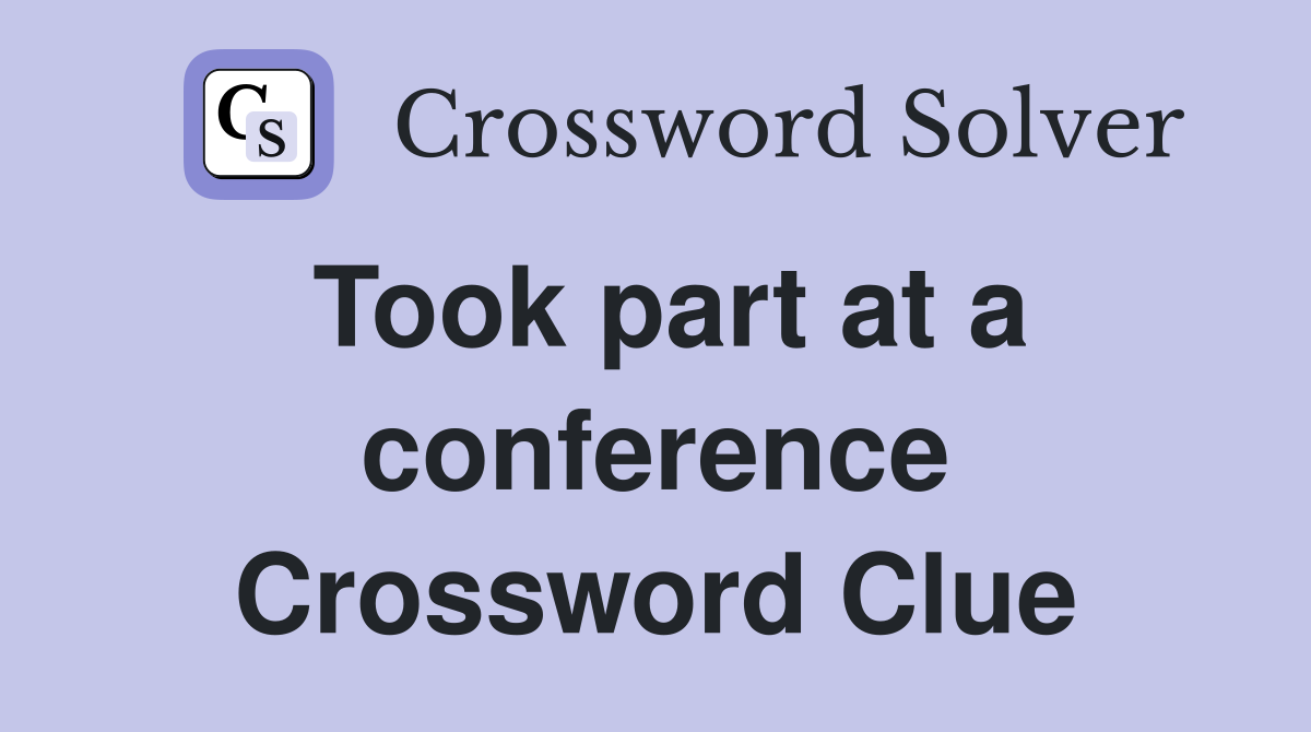 Took part at a conference Crossword Clue