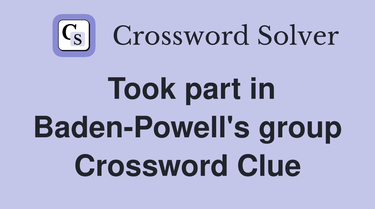 Took part in Baden-Powell's group Crossword Clue