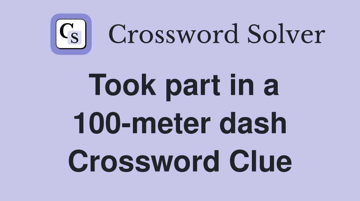Took part in a 100-meter dash Crossword Clue
