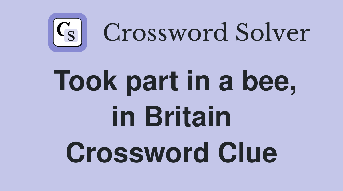 Took part in a bee, in Britain Crossword Clue