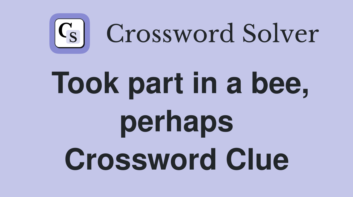 Took part in a bee, perhaps Crossword Clue