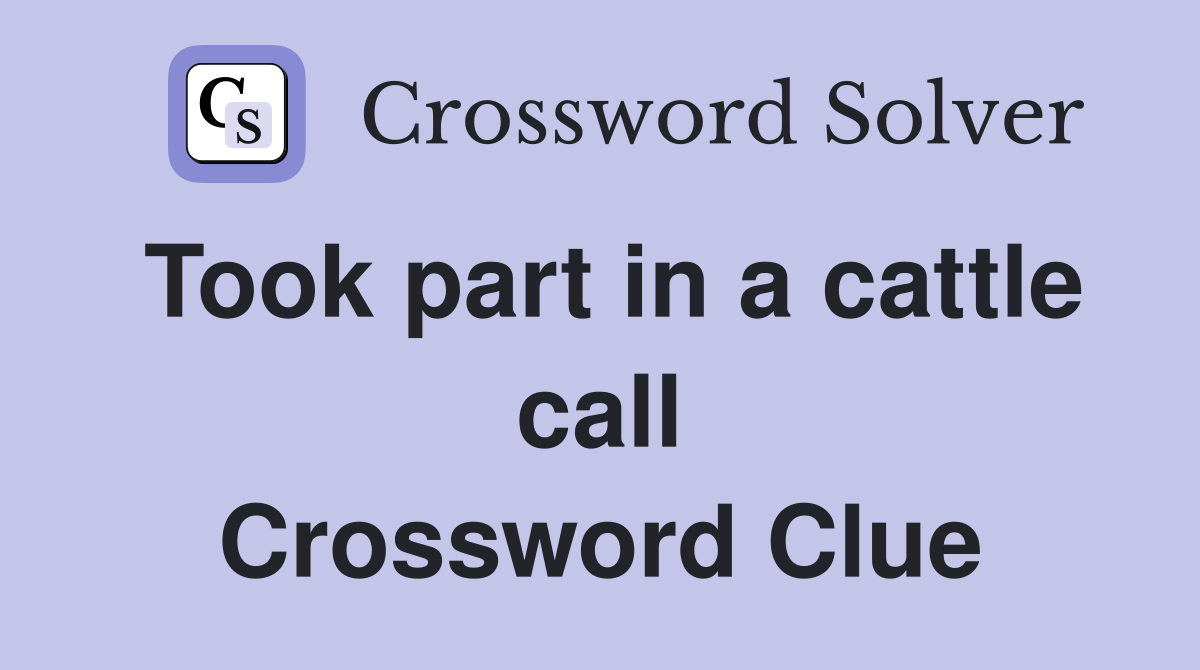 Took part in a cattle call Crossword Clue