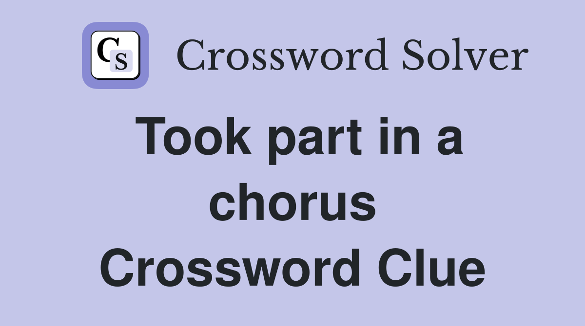 Took part in a chorus Crossword Clue