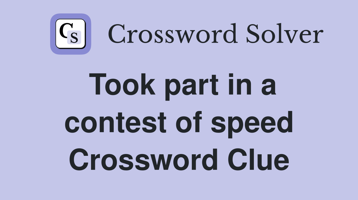 Took part in a contest of speed Crossword Clue