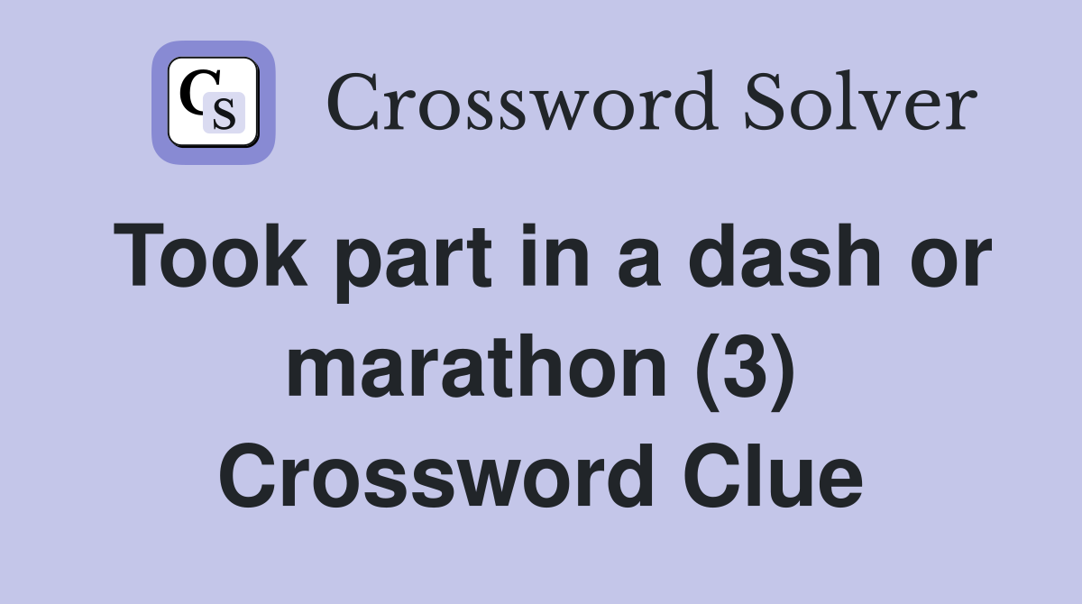 Took part in a dash or marathon (3) Crossword Clue