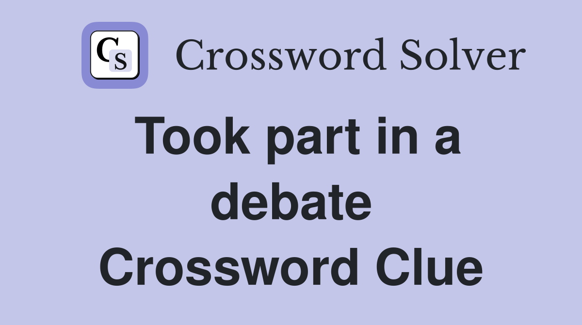 Took part in a debate Crossword Clue