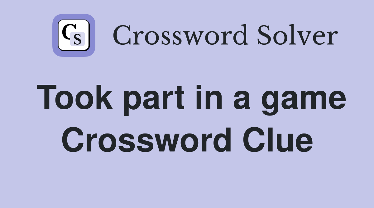 Took part in a game Crossword Clue