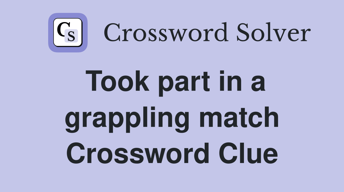 Took part in a grappling match Crossword Clue