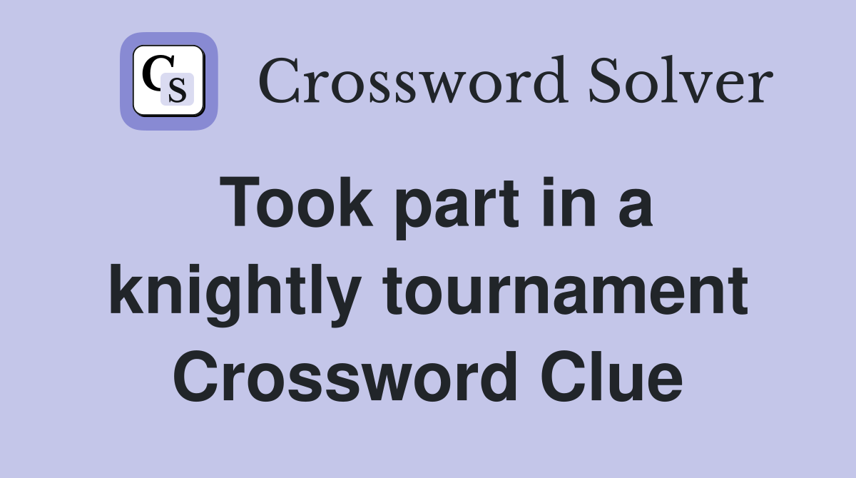 Took part in a knightly tournament Crossword Clue