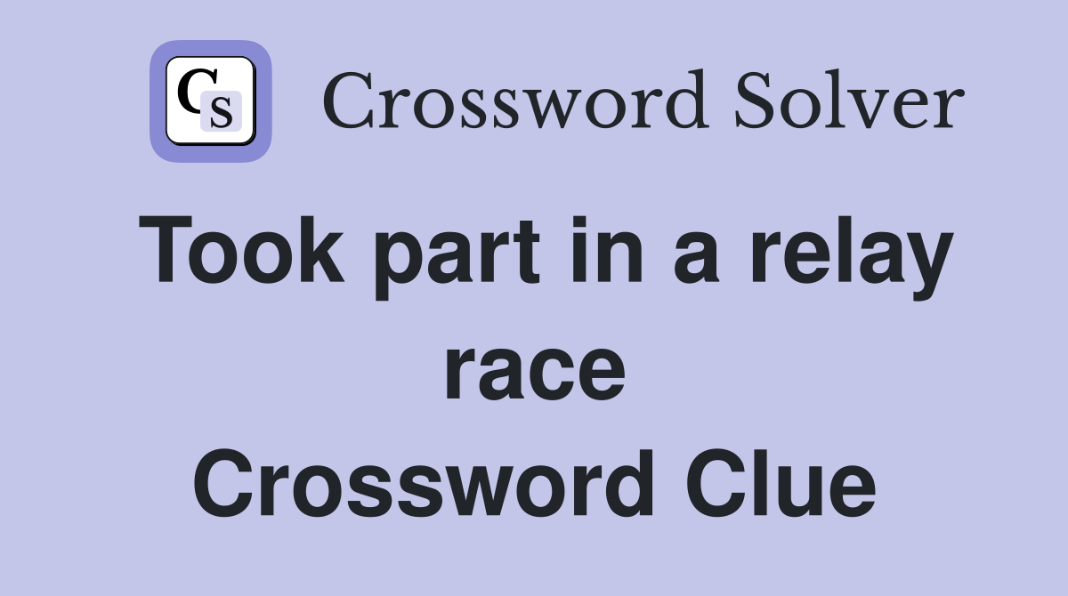 Took part in a relay race Crossword Clue