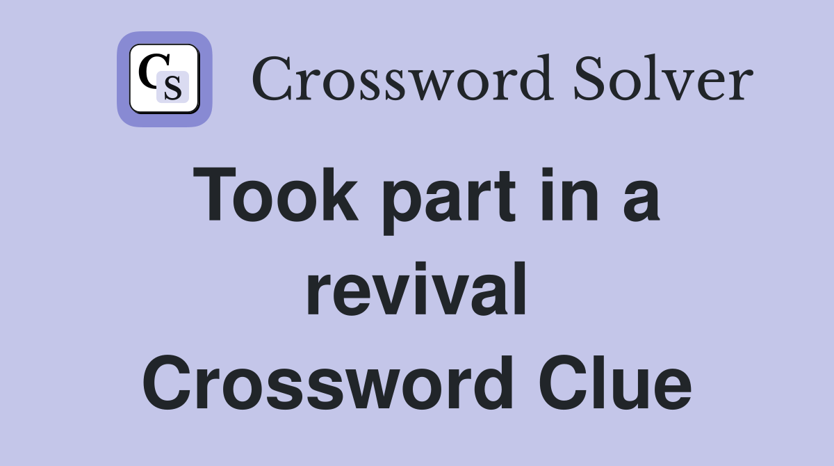 Took part in a revival Crossword Clue
