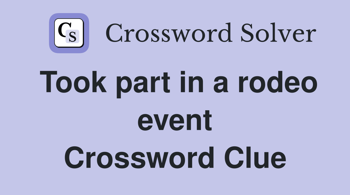 Took part in a rodeo event Crossword Clue