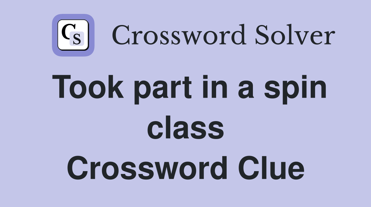 Took part in a spin class Crossword Clue