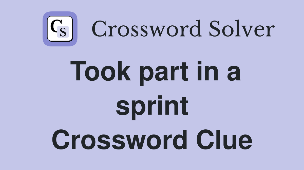 Took part in a sprint Crossword Clue