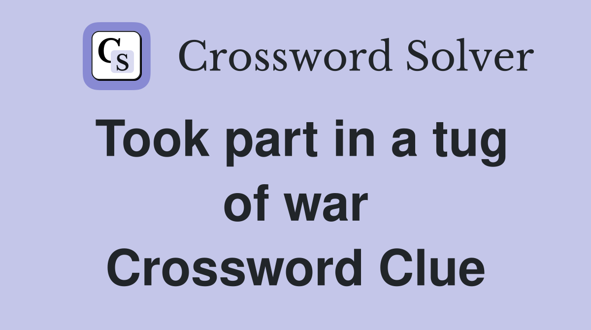 Took part in a tug of war Crossword Clue